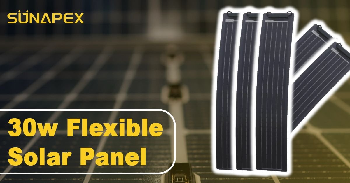 30W Flexible Solar Panel | A Definitive Guide | SUNAPEX 1 30W Flexible Solar Panel Featured Image