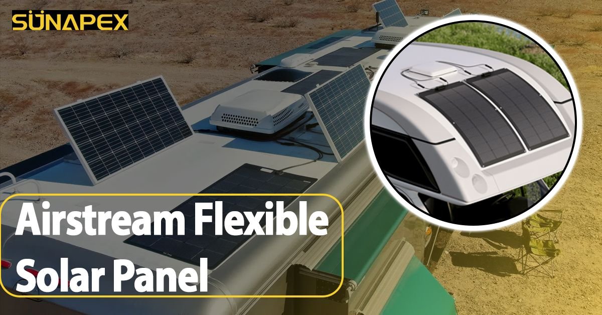 Airstream Flexible Solar Panel | The Top Class Panel | SUNAPEX 1 Airstream Flexible Solar Panel Featured Image